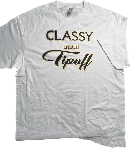 Classy Until Tip-off T-Shirt